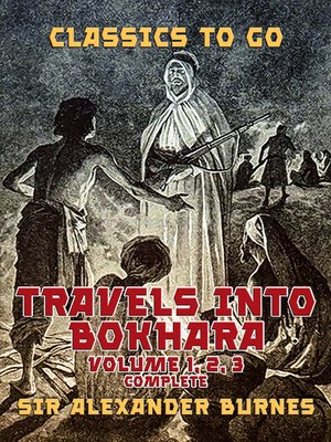 cover image of Travels into Bokhara Volume 1, 2,  3 Complete